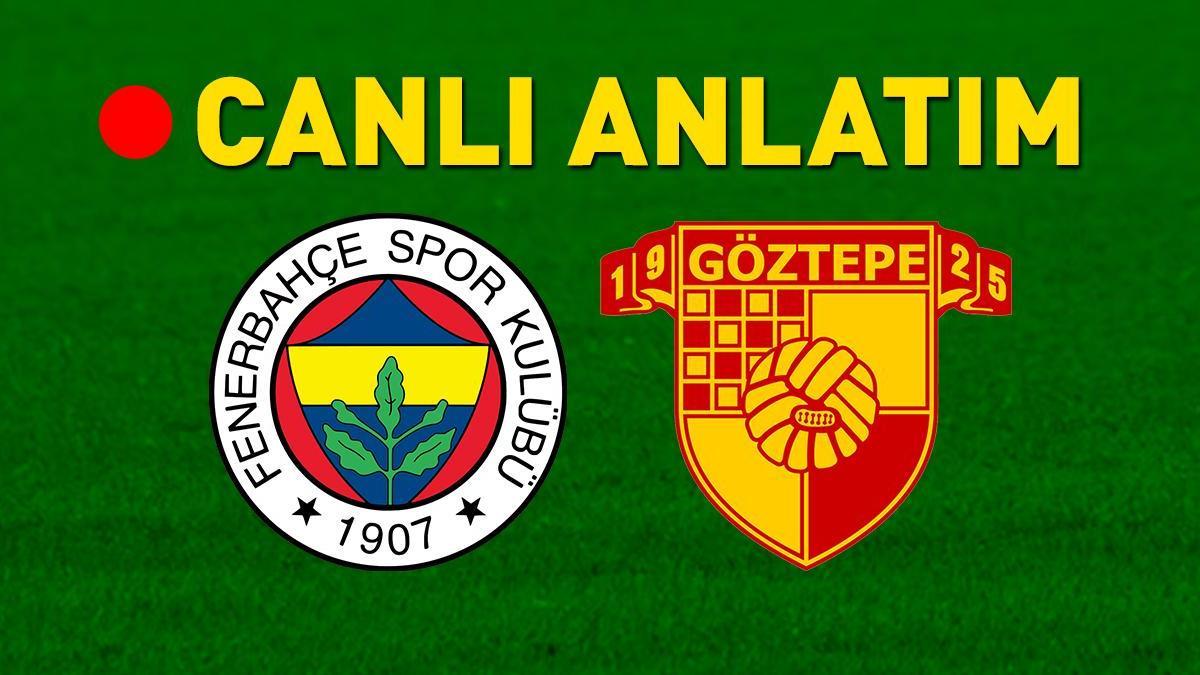 Fenerbahçe – Göztepe Maçı Canlı Anlatım | Fenerbahçe, Kadıköy’de Göztepe’ye karşı