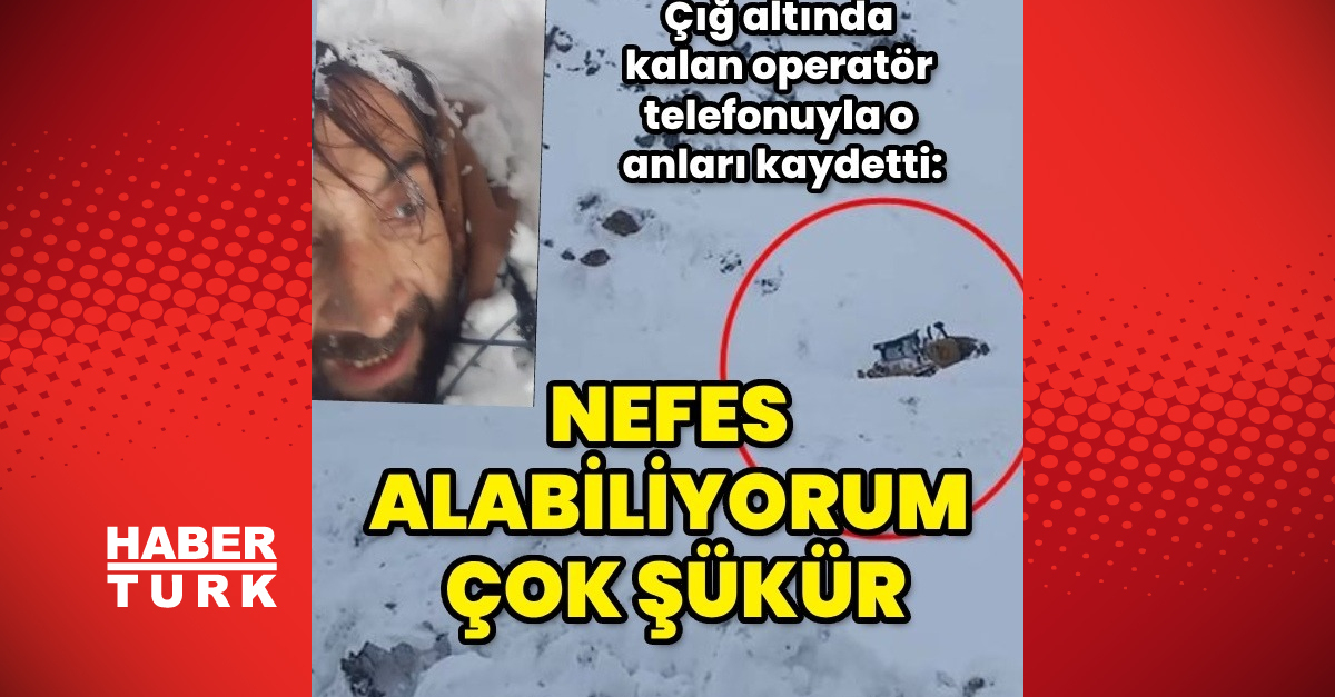 Şırnak’ta iş makinesinin üzerine çığ düştü; kabinde sıkışan operatör o anlarını çekti