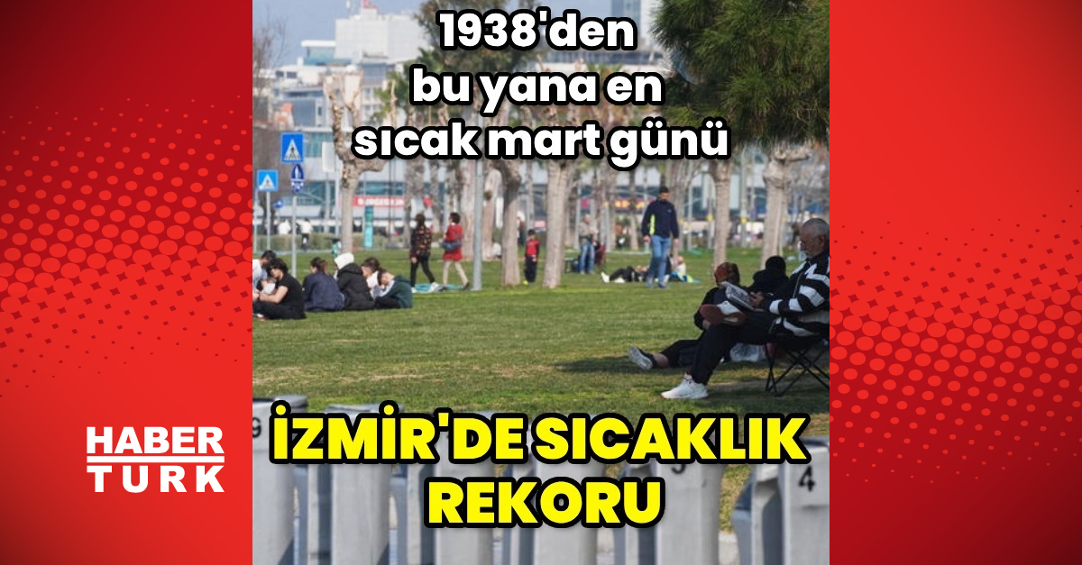 İzmir’de 31,1 dereceyle mart sıcaklık rekoru kırıldı